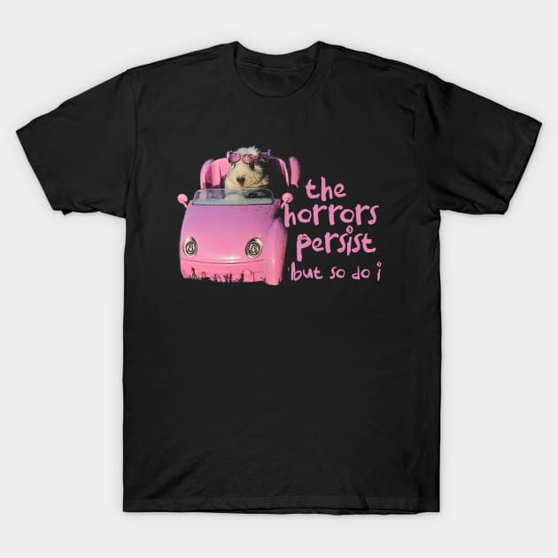 The Horrors Persist But So Do I Tee - White Funny Unisex T-Shirt with  Pink Hamster - Funny Gift for Her - Meme Funny Text T-Shirt by Y2KERA